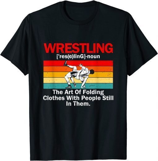 Wrestling Definition Wrestler The Art Of Folding Clothes T-Shirt