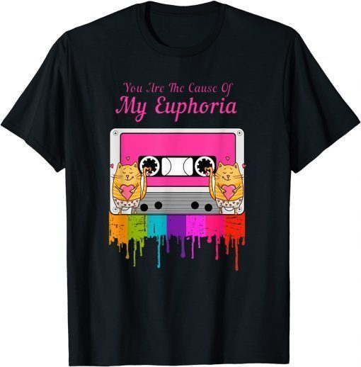 You Are The Cause Of My Euphoria T-Shirt