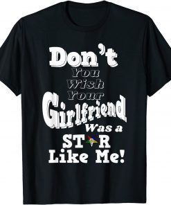 You Wish Girlfriend Was A Star Like Me OES Mother's Day T-Shirt