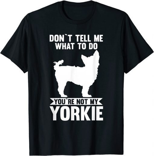 You are not my Yorkshire Terrier Tee Shirt