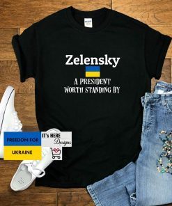 Zelensky A President Worth Standing By Ukrainian Support Shirt