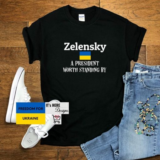 Zelensky A President Worth Standing By Ukrainian Support Shirt