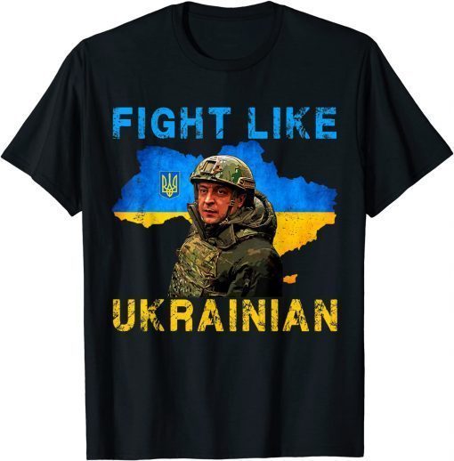 Zelensky Fight Like Ukrainian I Stand With Ukraine Support T-Shirt