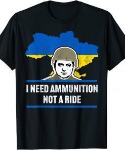 Zelensky I Need Ammunition, Not A Ride T-Shirt