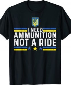Zelensky I Need Ammunition, Not A Ride Ukraine T-Shirt