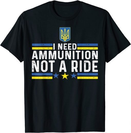 Zelensky I Need Ammunition, Not A Ride Ukraine T-Shirt