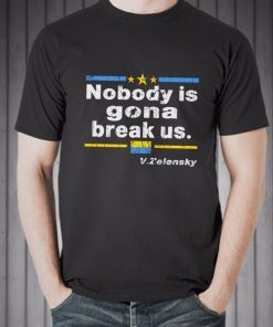 Zelensky Nobody Is Gonna Break Us Shirt