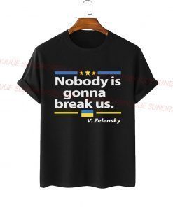 Zelensky Quote "Nobody is gonna break Us" Shirt
