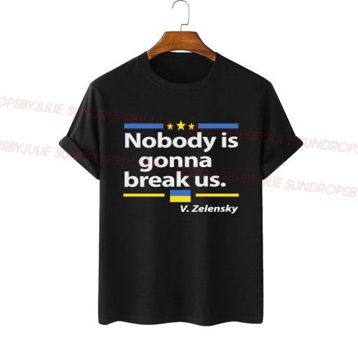 Zelensky Quote "Nobody is gonna break Us" Shirt