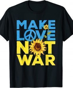 Make Love Not War Sunflower Ukrainian I Stand With Ukraine T-Shirt