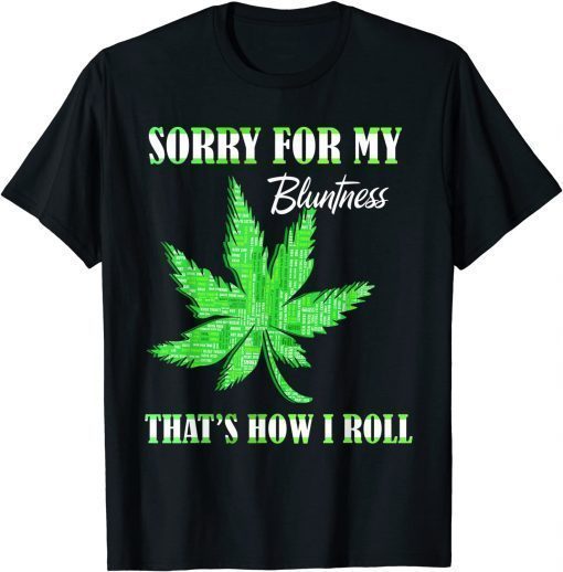 420 Stoner Weed Sorry For My Bluntness Cannabis Marijuana T-Shirt