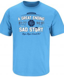 A Great Ending Anti-Coach K North Carolina Basketball Shirt