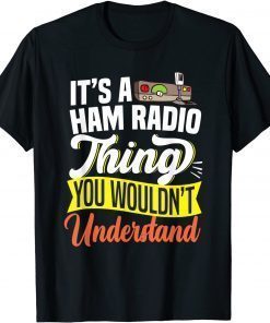 A HAM RADIO THING WOULDN'T UNDERSTAND T-Shirt