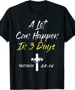 A Lot Can Happen In 3 Days Christian Easter Good Friday T-Shirt