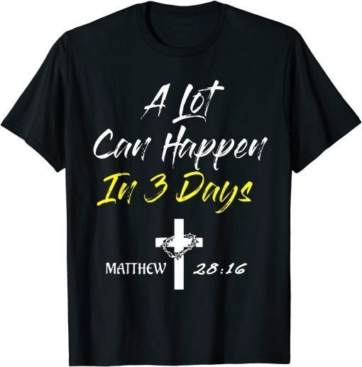 A Lot Can Happen In 3 Days Christian Easter Good Friday T-Shirt