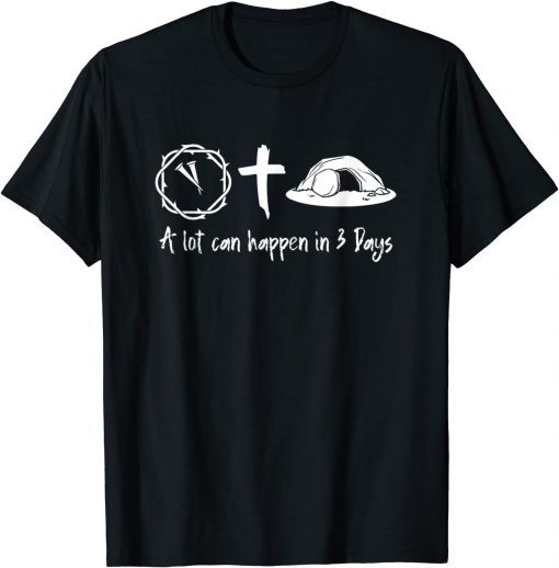 A Lot Can Happen In 3 Days Easter Day Jesus-Cross Christian T-Shirt