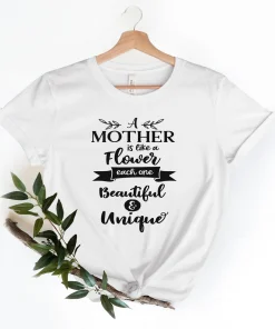 A Mother Is Like a Flower Each One Beautiful & Unique Mother's Day Shirt