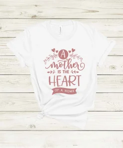 A Mother Is The Heart Of A Home Mother's Day Shirt