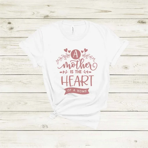 A Mother Is The Heart Of A Home Mother's Day Shirt