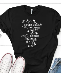 A Mother’s Love Will Never End Mother's Day Tee Shirt