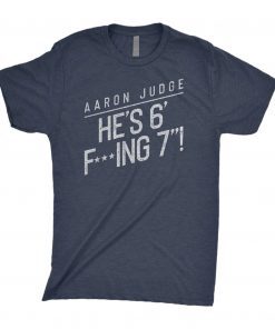 Aaron Judge: He’s 6 F’ing 7 T-Shirt