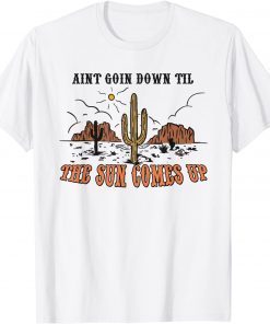 Aint Going Down Til The Sun Comes Up Tee Shirt