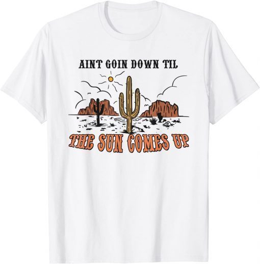 Aint Going Down Til The Sun Comes Up Tee Shirt