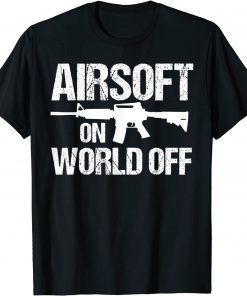 Airsoft On World Off Airsofting Gun T-Shirt