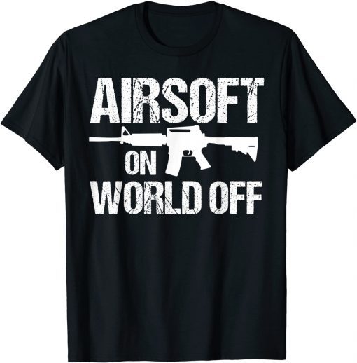 Airsoft On World Off Airsofting Gun T-Shirt