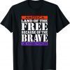 America, Land of the Free Because of the Brave T-Shirt