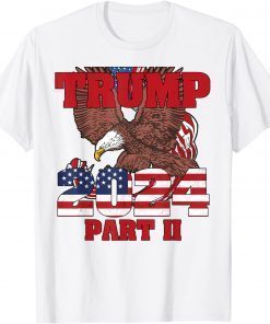 American Eagle Flag Trump Part II, Trump 2024 T-Shirt