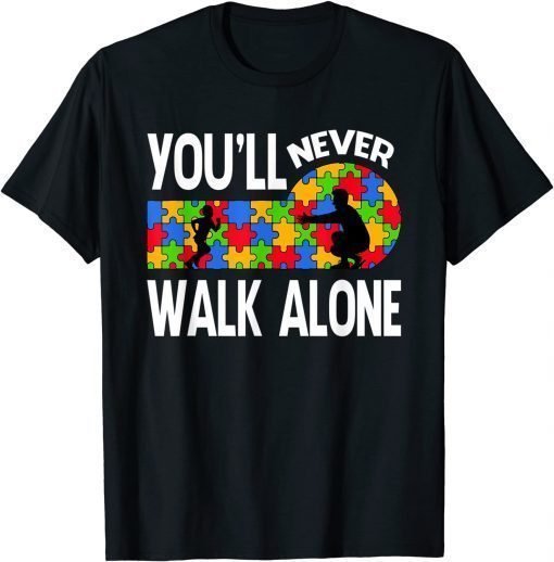 Autism Awareness You Will Never Walk-Alone Support Autism T-Shirt