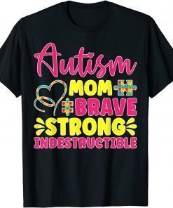 Autism Mom Brave, Strong, Indestructible Autism Awareness T-Shirt