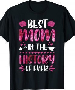 Best Mom In The History Of Ever, Mom Life, Mothers Day 2022 T-Shirt