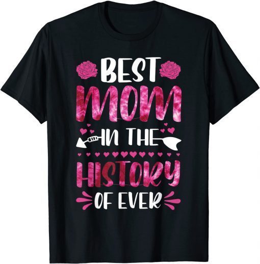 Best Mom In The History Of Ever, Mom Life, Mothers Day 2022 T-Shirt