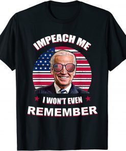 Biden Let's Go Brandon 46 impeach me i won't even remember T-Shirt