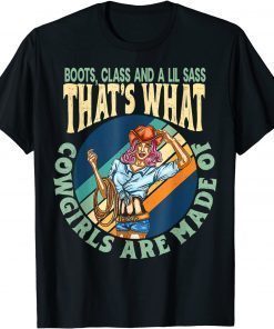 Boots, Class And A Lil Sass That's What Cowgirls Are Made Of T-Shirt