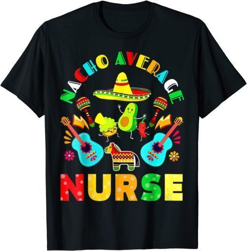 Cinco De Mayo Nacho Average Nurse Mexican Fiesta Mexican T-Shirt