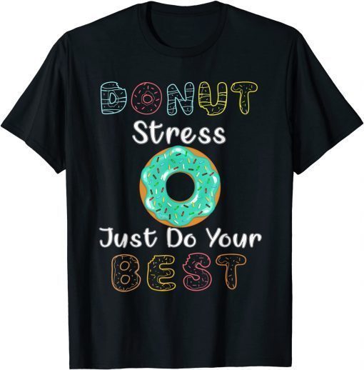 Donut Stress Just Do Your Best Test Day Teacher T-Shirt