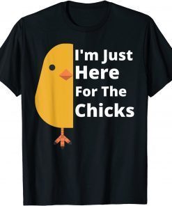 Easter Day I'm Just Here For The Chicks T-Shirt