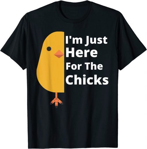 Easter Day I'm Just Here For The Chicks T-Shirt