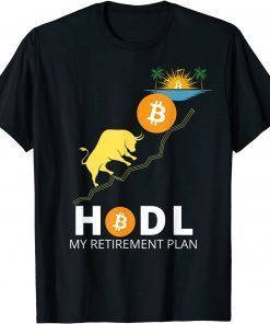 HODL BITCOIN MY RETIREMENT PLAN BITCOIN MILLIONAIRE T-Shirt