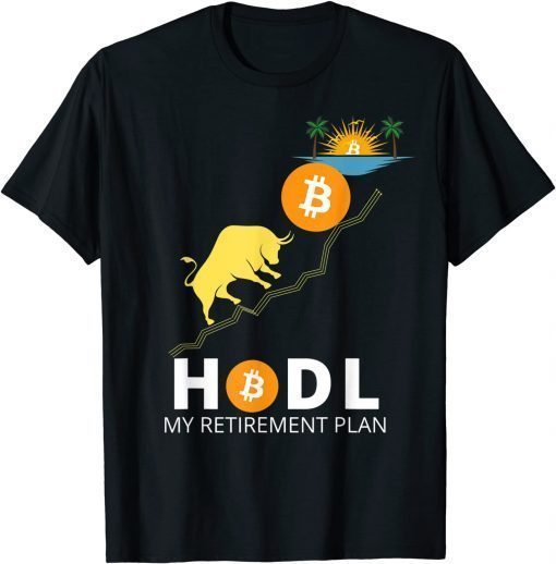 HODL BITCOIN MY RETIREMENT PLAN BITCOIN MILLIONAIRE T-Shirt