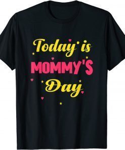 Happy Mother's Day, Today Is Mommy's Day Mother's Day T-Shirt