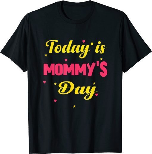 Happy Mother's Day, Today Is Mommy's Day Mother's Day T-Shirt