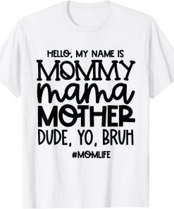 Hello My Name Is Mommy Mama Mother Dude Yo Bruh T-Shirt