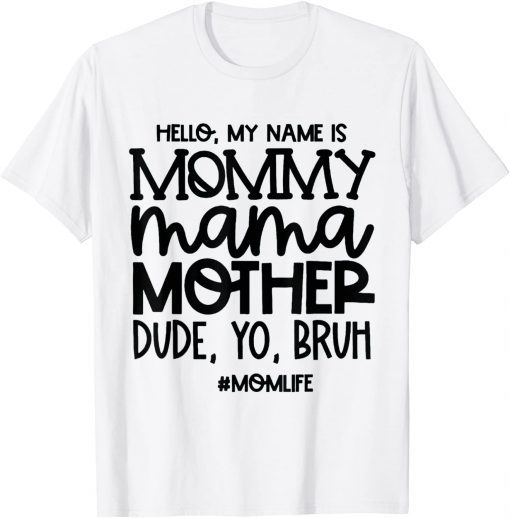 Hello My Name Is Mommy Mama Mother Dude Yo Bruh T-Shirt