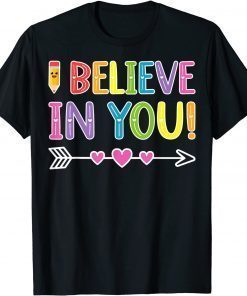 I Believe In You Teacher Testing Day Graduation DadMom T-Shirt