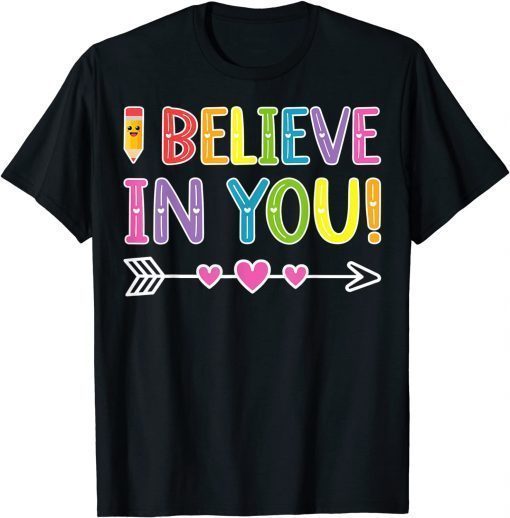 I Believe In You Teacher Testing Day Graduation DadMom T-Shirt