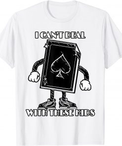 I Can't Deal With These Kids Oldie Ace T-Shirt